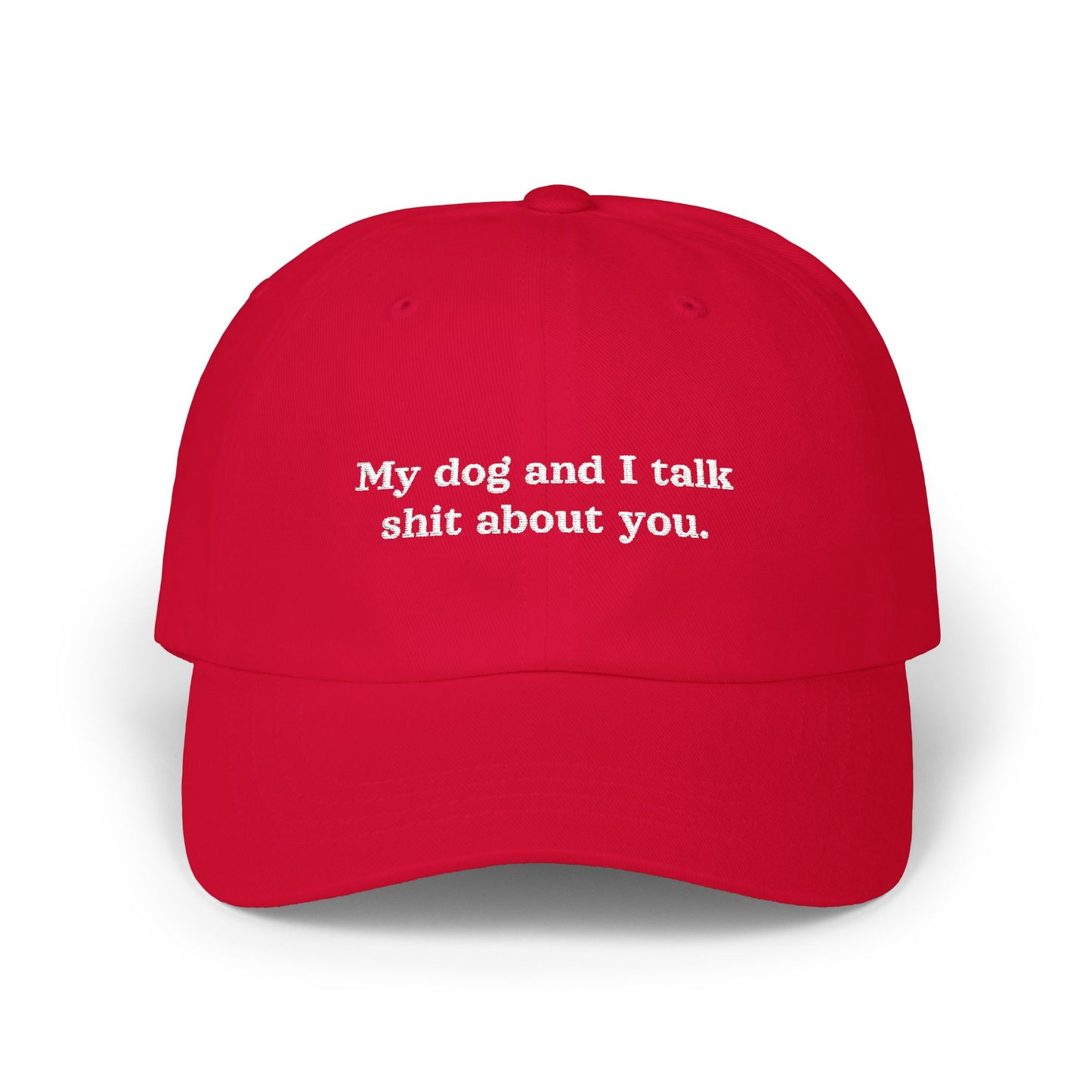 Dad Cap - My dog and I talk shit about you.