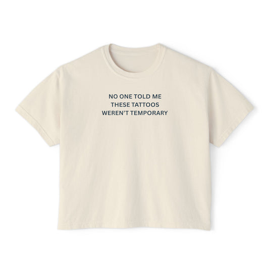 Boxy Tee: 'No One Told Me These Tattoos Weren't Temporary'