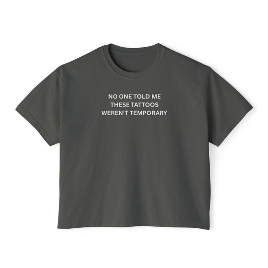 Boxy Tee: 'No One Told Me These Tattoos Weren't Temporary'