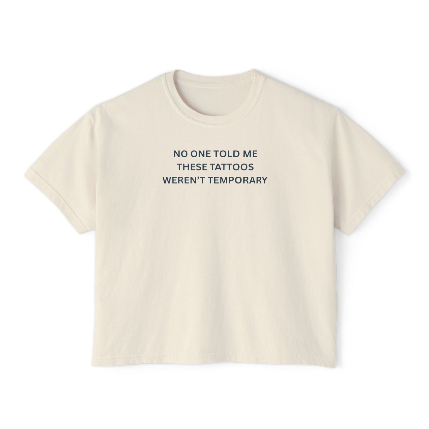 Boxy Tee: 'No One Told Me These Tattoos Weren't Temporary'
